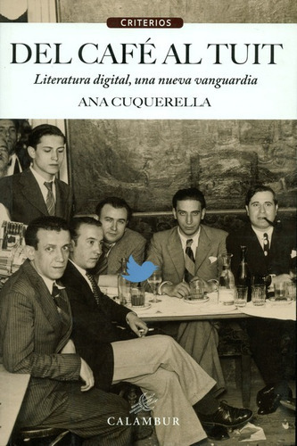 Del Cafe Al Tuit. Literatura Digital, Una Nueva Vanguardia, De Cuquerella, Ana. Editorial Calambur, Tapa Blanda, Edición 1 En Español, 2018