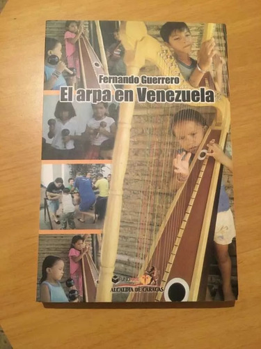 El Arpa En Venezuela Fernando Guerrero Edit. Fundarte 2008 