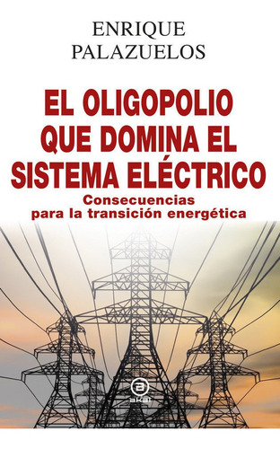 Oligopolio Que Domina El Sistema Electrico,el - Palazuelo...