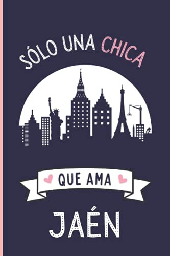 Solo Una Chica Que Ama Jaen: Cuaderno De Notas Diario Con 11