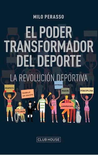 El Poder Transformador Del Deporte - Milo Perasso, de Perasso, Milo. Editorial Club House, tapa blanda en español
