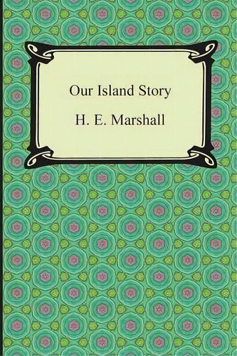 Our Island Story, De H E Marshall. Editorial Digireads Com, Tapa Blanda En Inglés