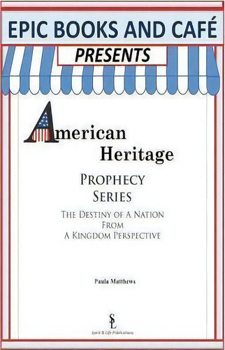 Epic Books And Cafe Presents American Heritage Prophecy Series, De Paula Matthews. Editorial Spirit Life Publications, Tapa Blanda En Inglés