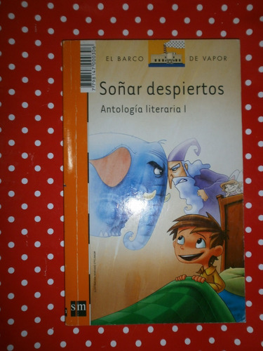 Soñar Despiertos Antología Literaria 1 Sm El Barco De Vapor 