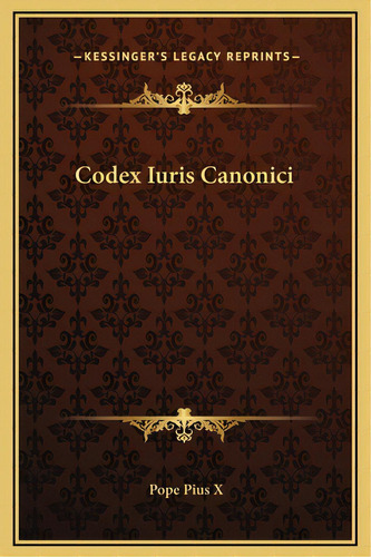 Codex Iuris Canonici, De Pius X., Pope. Editorial Kessinger Pub Llc, Tapa Dura En Inglés