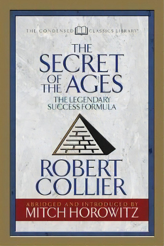 Secret Of The Ages (condensed Classics) : The Legendary Success Formula, De Robert Collier. Editorial G&d Media, Tapa Blanda En Inglés, 2018