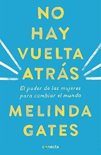 No Hay Vuelta Atras El Poder De Las Mujeres Para..., De Gates, Melinda. Editorial Conecta En Español