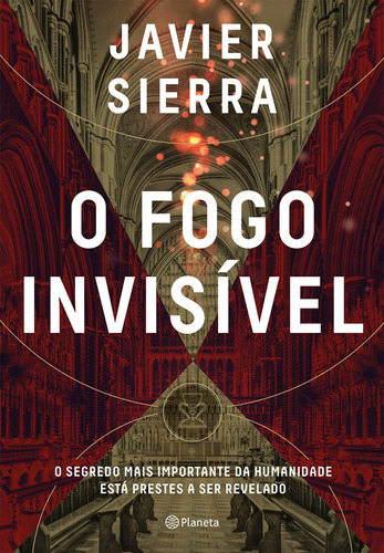 O fogo invisível: O segredo mais importante da humanidade está prestes a ser revelado, de Sierra, Javier. Editora Planeta do Brasil Ltda., capa mole em português, 2018