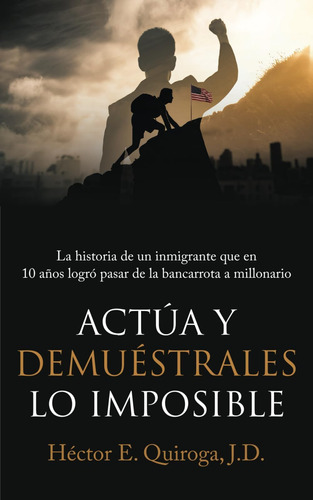 Libro: Actúa Y Demuéstrales Lo Imposible: La Historia De Un 