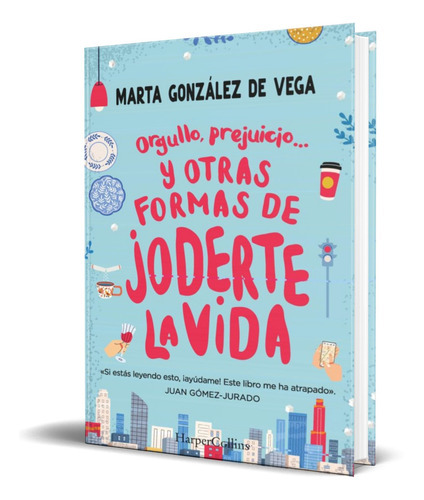 Orgullo, Prejuicio Y Otras Formas De Joderte La Vida, De Marta Gonzalez. Editorial Harpercollins, Tapa Blanda En Español, 2022