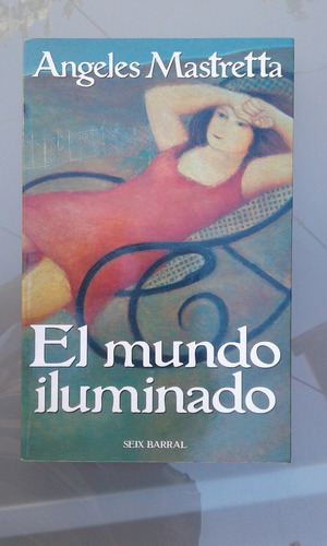 El Mundo Iluminado Angeles Mastretta 1998