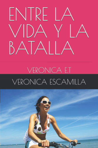 Libro: Entre La Vida Y La Batalla (spanish Edition)