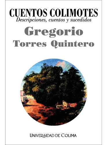 Cuentos Colimotes, De Gregorio Torres Quintero. Editorial Universidad De Colima, Tapa Blanda, Edición 1.0 En Español