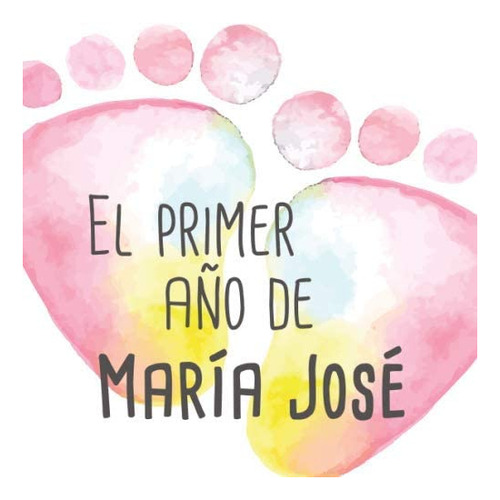 Libro: El Primer Año De María José: Álbum De Tu Bebé Para Su