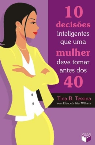 10 decisões inteligentes que uma mulher deve tomar antes dos 40, de Tessina, Tina B.. Verus Editora Ltda., capa mole em português, 2008