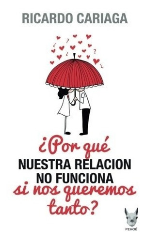 Libro : Por Que Nuestra Relacion No Funciona Si Nos Quere...