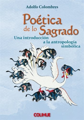 Poetica De Lo Sagrado: Una Introduccion A La Antropologia Simbolica, De Colombres, Adolfo. Editorial Colihue, Tapa Blanda En Español, 2015