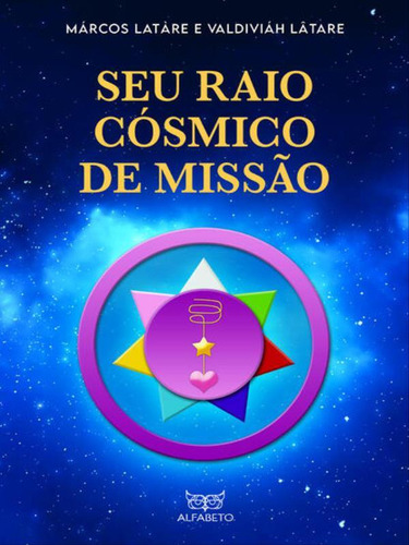 Seu Raio Cósmico De Missão, De Latàre, Márcos / Lâtare, Valdivíah. Editora Alfabeto, Capa Mole
