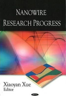 Nanowire Research Progress - Xiaoyan Xue