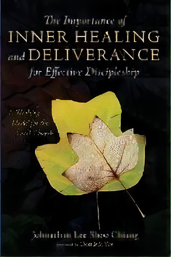 The Importance Of Inner Healing And Deliverance For Effective Discipleship, De Johnathan Lee Shoo Chiang. Editorial Wipf & Stock Publishers, Tapa Blanda En Inglés