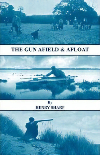 The Gun - Afield & Afloat (history Of Shooting Series - Game & Wildfowling), De Henry Sharp. Editorial Read Books, Tapa Blanda En Inglés
