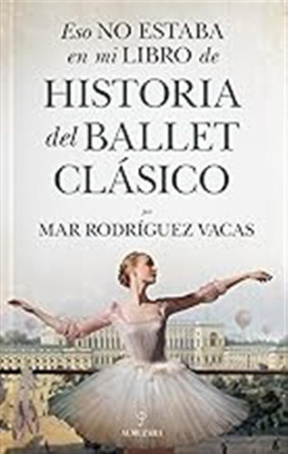 Eso No Estaba En Mi Libro De Historia Del Ballet Clásico / M