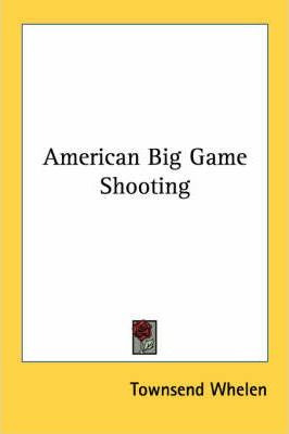 Libro American Big Game Shooting - Colonel Townsend Whelen
