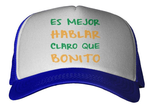 Gorra Frase Es Mejor Hablar Claro Que Bonito