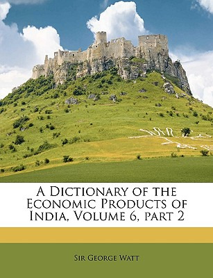 Libro A Dictionary Of The Economic Products Of India, Vol...
