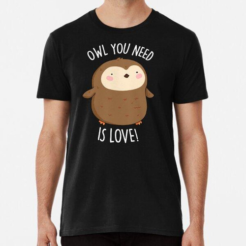 Remera Owl You Need Is Love Funny Brown Owl Puns (bg Oscuro)