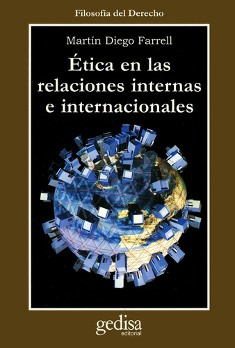 Ética en las relaciones internas e internacionales, de Farrell, Martín Diego. Serie Cla- de-ma Editorial Gedisa en español, 2003