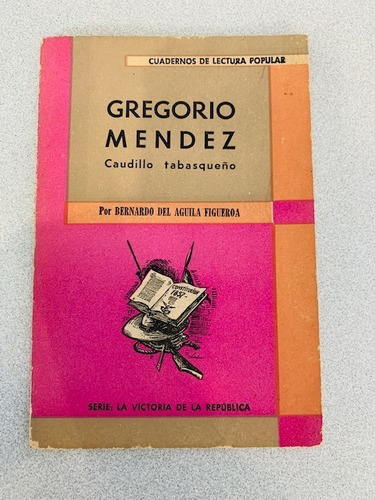 Gregorio Mendez Caudillo Tabasqueño. Bernardo Del Aguila Fig