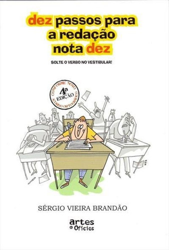 Dez Passos Para A Redaçao Nota Dez: Solte O Verbo No Vestibular! - 4ªed.(2010), De Sergio Vieira Brandao. Editora Artes E Ofícios, Capa Mole, Edição 4ª Em Português, 2010