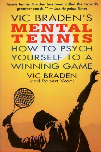 Vic Braden's Mental Tennis : How To Psych Yourself To A Winning Game, De Vic Braden. Editorial Little, Brown & Company, Tapa Blanda En Inglés