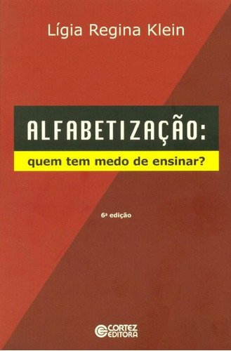 Alfabetização - quem tem medo de ensinar?, de Klein, Ligia Regina. Cortez Editora e Livraria LTDA, capa mole em português, 2012