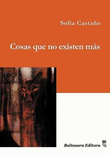 Cosas Que No Existen Mas - Sofia Castaño, De Sofia Castaño. Editorial Baltasara Editora En Español