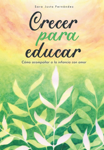 Libro: Crecer Para Educar: Cómo Acompañar A La Infancia Con 