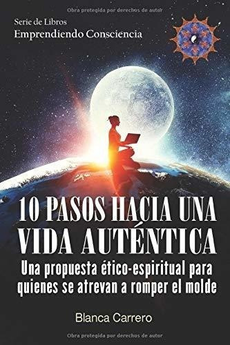 10 Pasos Hacia Una Vida Autentica Una Propuesta..., De Carrero, Blanca. Editorial Independently Published En Español