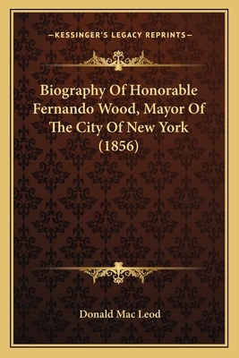 Libro Biography Of Honorable Fernando Wood, Mayor Of The ...