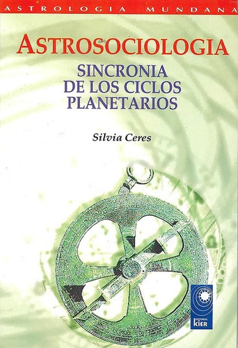 Astrosociología: Sincronía De Los Ciclos Planetarios, De Silvia Ceres. Editorial Kier, Tapa Blanda En Español