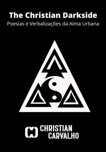 The Christian Darkside: Poesias E Verbalizações Da Alma Urbana, De Christian Carvalho. Série Não Aplicável, Vol. 1. Editora Clube De Autores, Capa Mole, Edição 2 Em Português, 2020