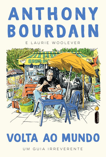 Volta Ao Mundo: Um Guia Irreverente, De Bourdain, Anthony / Woolever, Laurie. Editora Intrínseca, Capa Mole Em Português