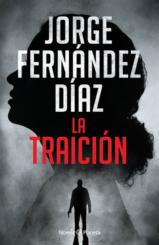 La Traicion. Jorge Fernandez Diaz. Planeta