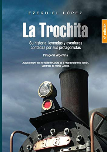 La Trochita Patagonia: Su Historia Leyendas Y Aventuras Cont