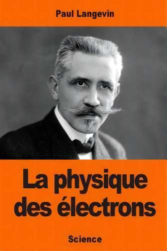La Physique Des Electrons, De Paul Langevin. Editorial Createspace Independent Publishing Platform, Tapa Blanda En Francés