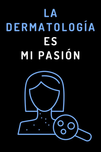Libro: La Dermatología Es Mi Pasión: Ideal Para Regalar A Tu