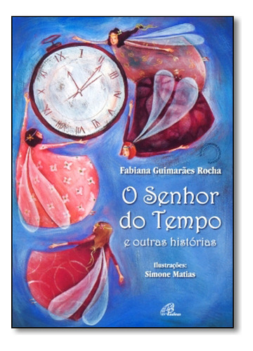 Livro O Senhor Do Tempo: E Outras Histórias, De Rocha, Fabiana Guimarães. Editora Paulinas, Capa Mole, Edição 1 Em Português, 2010