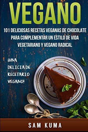 Vegano: 101 Deliciosas Recetas Veganas De Chocolate Para Com