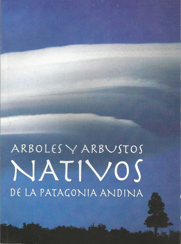 Arboles Y Arbustos Nativos De La Patagonia Andina - Eduardo 