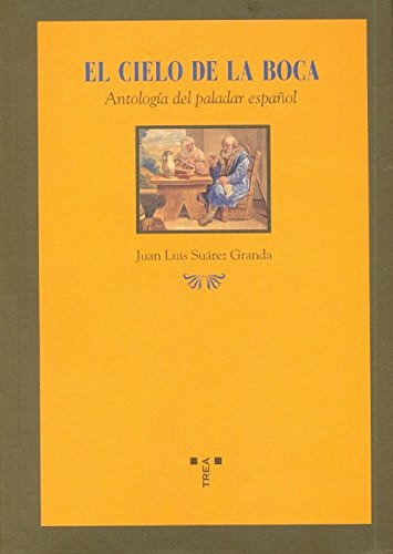 El Cielo De La Boca: Antología Del Paladar Español, de Juan Luis Suárez Granda. Serie 8497042628, vol. 1. Editorial Plaza & Janes   S.A., tapa blanda, edición 2006 en español, 2006